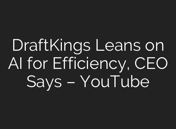 DraftKings Leans on AI for Efficiency, CEO Says – YouTube