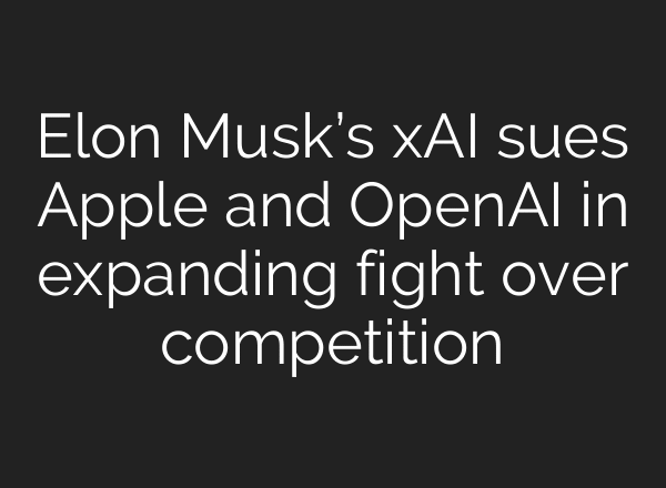 Elon Musk’s xAI sues Apple and OpenAI in expanding fight over competition