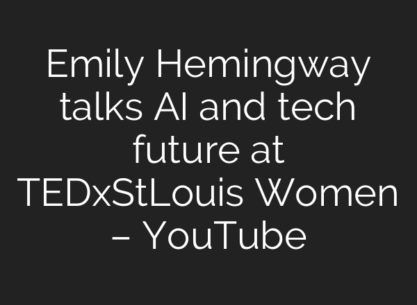 Emily Hemingway talks AI and tech future at TEDxStLouis Women – YouTube
