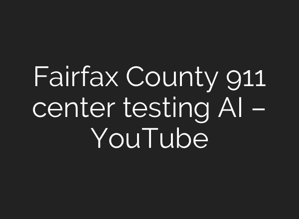 Fairfax County 911 center testing AI – YouTube
