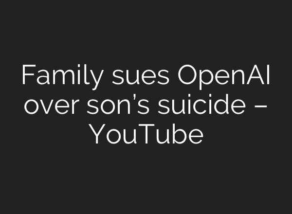 Family sues OpenAI over son’s suicide – YouTube