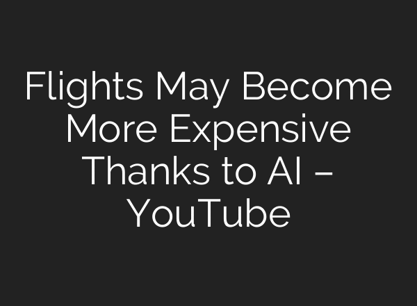 Flights May Become More Expensive Thanks to AI – YouTube