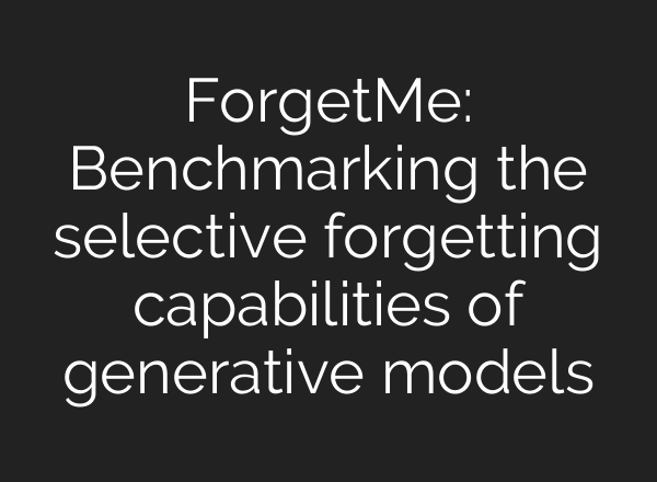 ForgetMe: Benchmarking the selective forgetting capabilities of generative models
