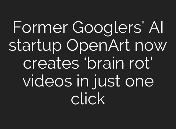 Former Googlers’ AI startup OpenArt now creates ‘brain rot’ videos in just one click