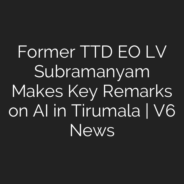 Former TTD EO LV Subramanyam Makes Key Remarks on AI in Tirumala | V6 News