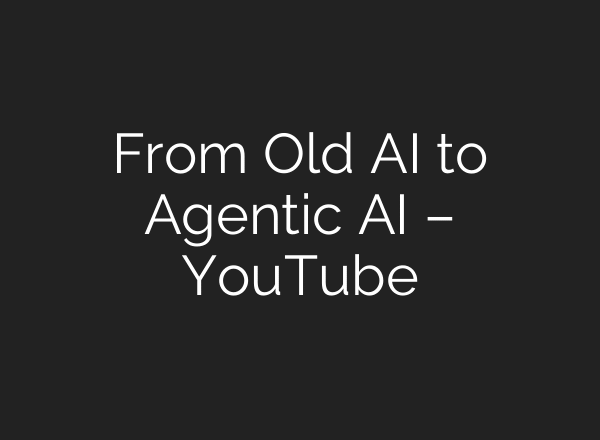 From Old AI to Agentic AI – YouTube