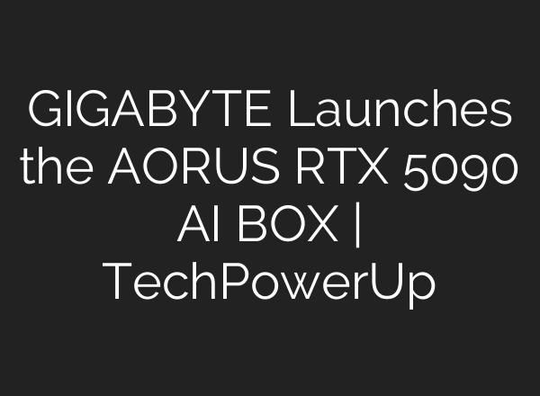 GIGABYTE Launches the AORUS RTX 5090 AI BOX | TechPowerUp