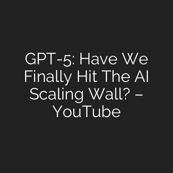 Gpt 5 Have We Finally Hit The Ai Scaling Wall Youtube The Ai Report