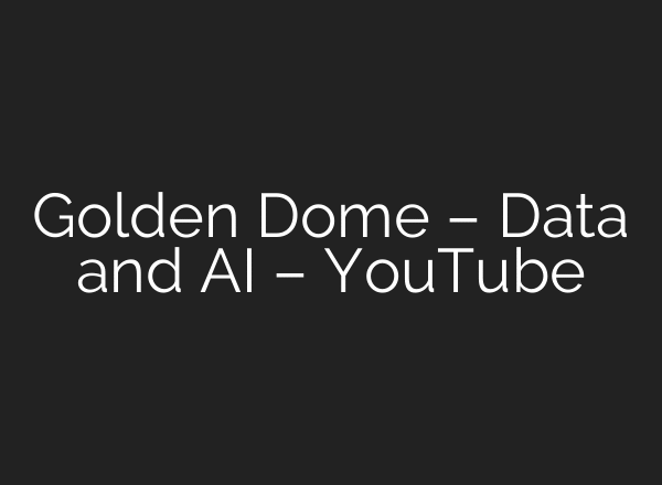 Golden Dome – Data and AI – YouTube