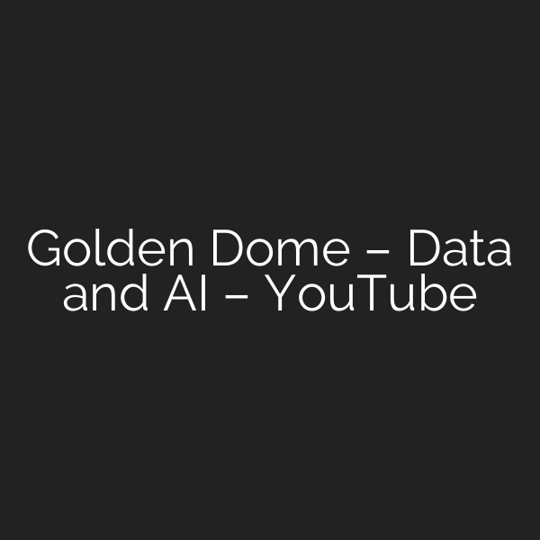 Golden Dome – Data and AI – YouTube