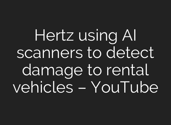 Hertz using AI scanners to detect damage to rental vehicles – YouTube