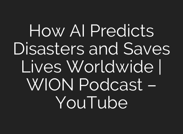 How AI Predicts Disasters and Saves Lives Worldwide | WION Podcast – YouTube
