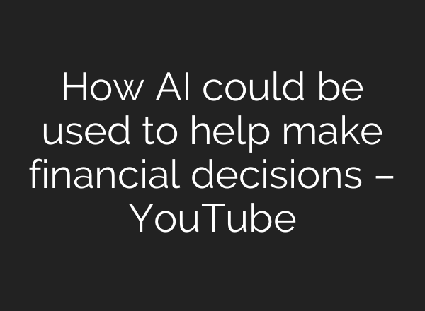 How AI could be used to help make financial decisions – YouTube