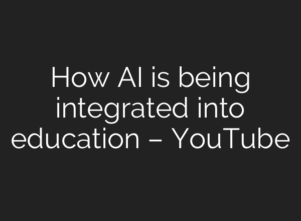 How AI is being integrated into education – YouTube
