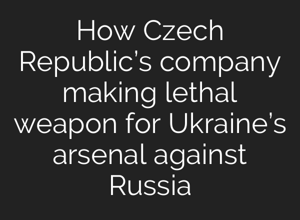 How Czech Republic’s company making lethal weapon for Ukraine’s arsenal against Russia