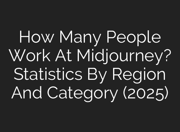 How Many People Work At Midjourney? Statistics By Region And Category (2025)