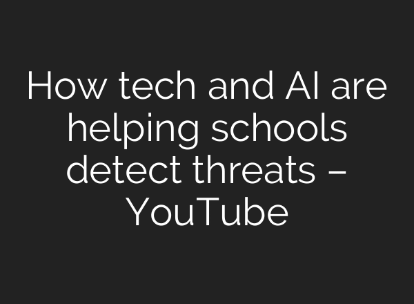 How tech and AI are helping schools detect threats – YouTube