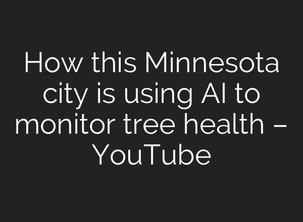 How this Minnesota city is using AI to monitor tree health – YouTube