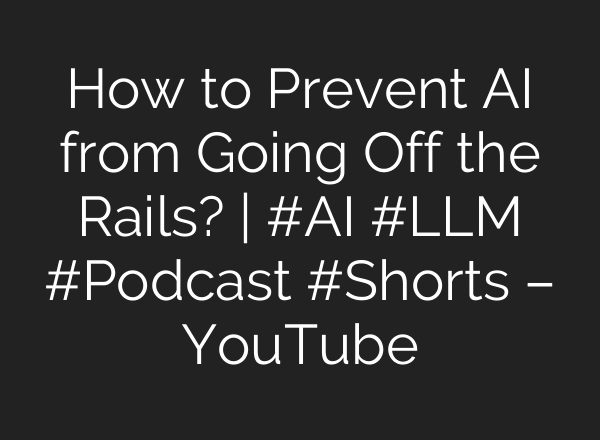 How to Prevent AI from Going Off the Rails? | #AI #LLM #Podcast #Shorts – YouTube