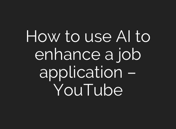 How to use AI to enhance a job application – YouTube