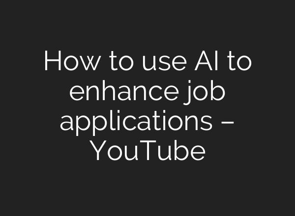 How to use AI to enhance job applications – YouTube