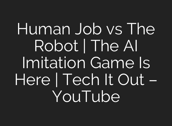 Human Job vs The Robot | The AI Imitation Game Is Here | Tech It Out – YouTube