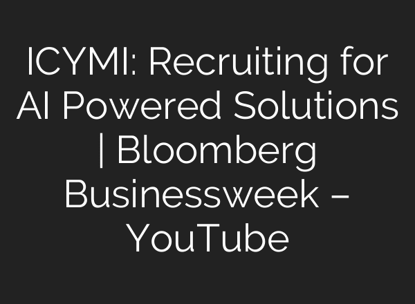 ICYMI: Recruiting for AI Powered Solutions | Bloomberg Businessweek – YouTube