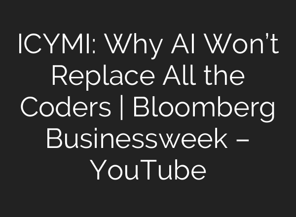 ICYMI: Why AI Won’t Replace All the Coders | Bloomberg Businessweek – YouTube