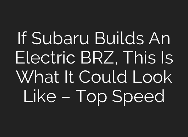 If Subaru Builds An Electric BRZ, This Is What It Could Look Like – Top Speed