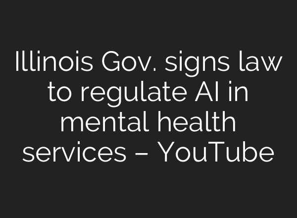 Illinois Gov. signs law to regulate AI in mental health services – YouTube