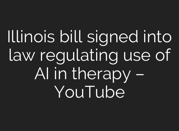 Illinois bill signed into law regulating use of AI in therapy – YouTube