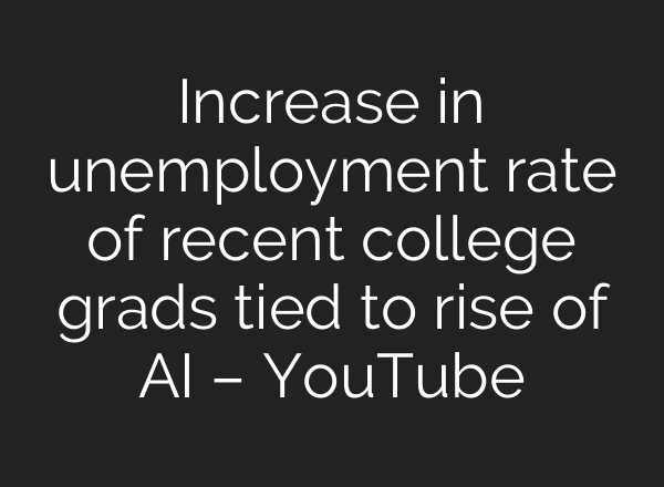 Increase in unemployment rate of recent college grads tied to rise of AI – YouTube
