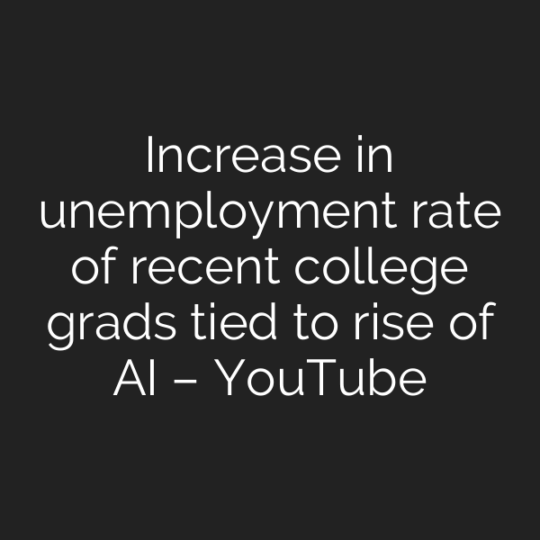 Increase in unemployment rate of recent college grads tied to rise of AI – YouTube