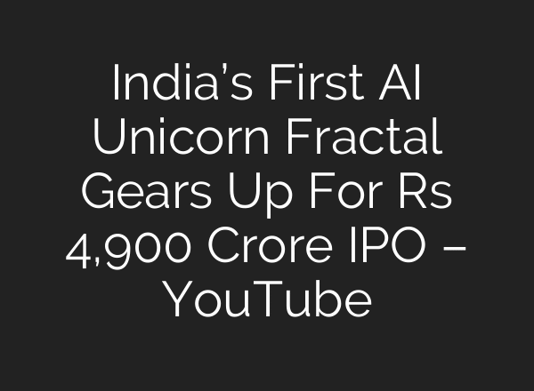 India’s First AI Unicorn Fractal Gears Up For Rs 4,900 Crore IPO – YouTube