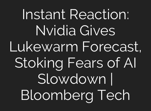 Instant Reaction: Nvidia Gives Lukewarm Forecast, Stoking Fears of AI Slowdown | Bloomberg Tech