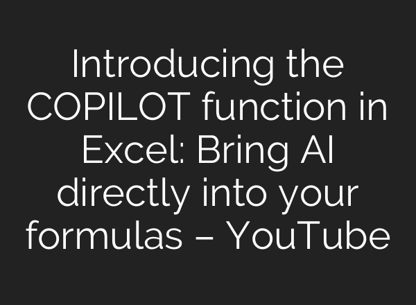 Introducing the COPILOT function in Excel: Bring AI directly into your formulas – YouTube