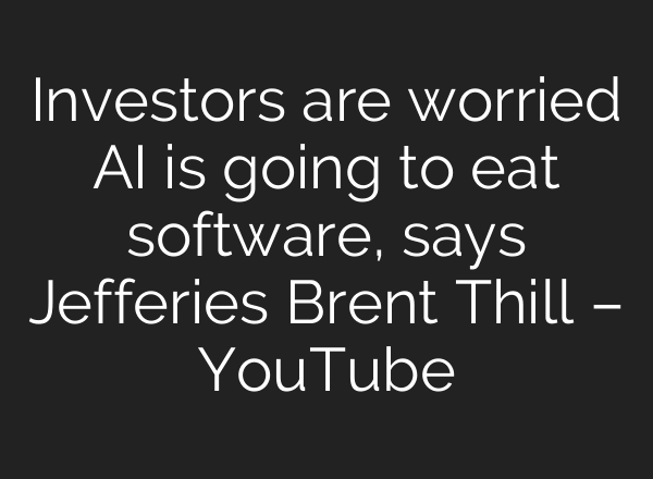 Investors are worried AI is going to eat software, says Jefferies Brent Thill – YouTube