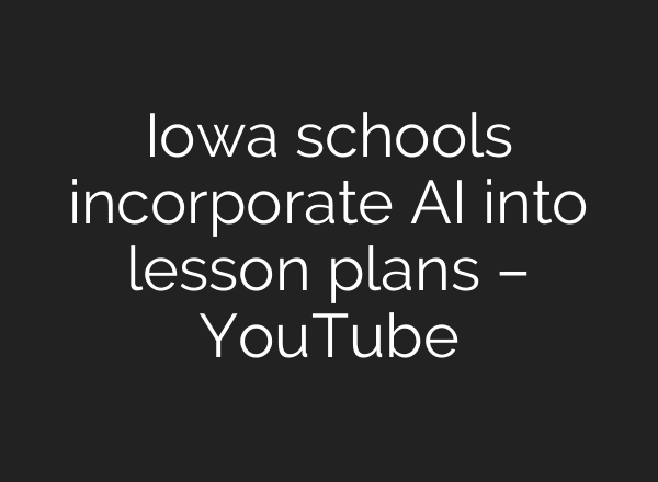 Iowa schools incorporate AI into lesson plans – YouTube