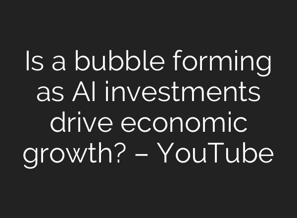 Is a bubble forming as AI investments drive economic growth? – YouTube
