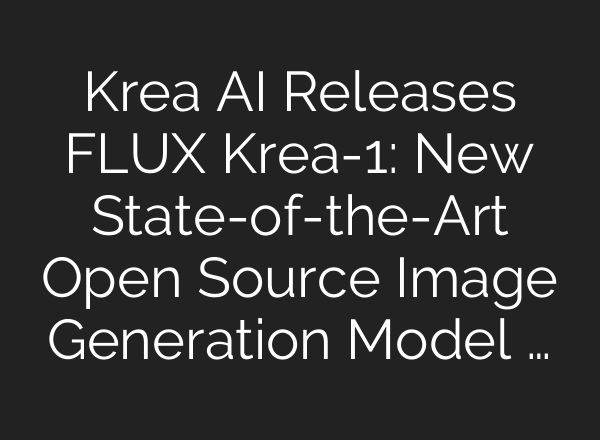 Krea AI Releases FLUX Krea-1: New State-of-the-Art Open Source Image Generation Model …