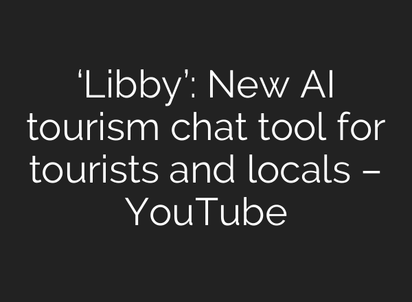 ‘Libby’: New AI tourism chat tool for tourists and locals – YouTube