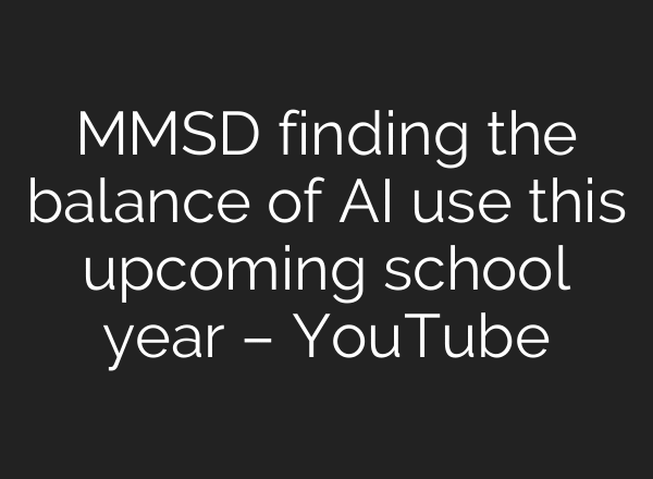 MMSD finding the balance of AI use this upcoming school year – YouTube