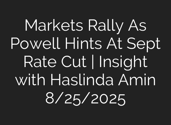 Markets Rally As Powell Hints At Sept Rate Cut | Insight with Haslinda Amin 8/25/2025