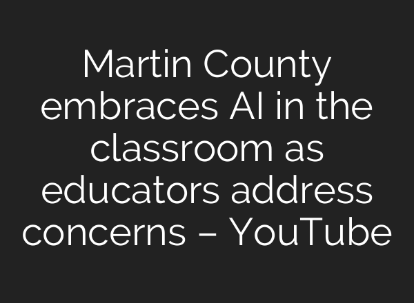 Martin County embraces AI in the classroom as educators address concerns – YouTube