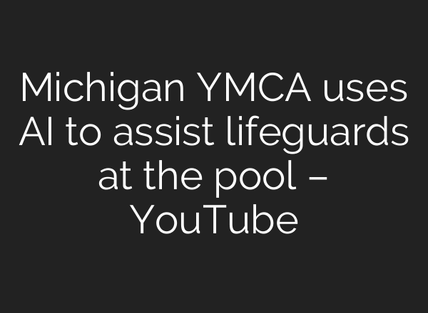 Michigan YMCA uses AI to assist lifeguards at the pool – YouTube