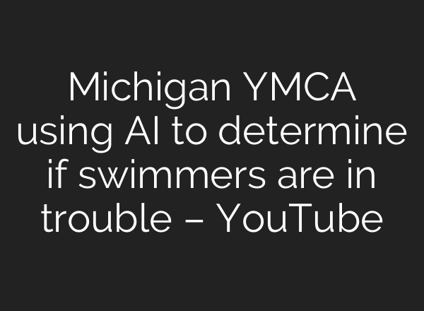Michigan YMCA using AI to determine if swimmers are in trouble – YouTube