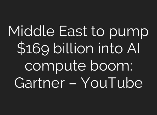 Middle East to pump $169 billion into AI compute boom: Gartner – YouTube