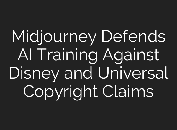 Midjourney Defends AI Training Against Disney and Universal Copyright Claims