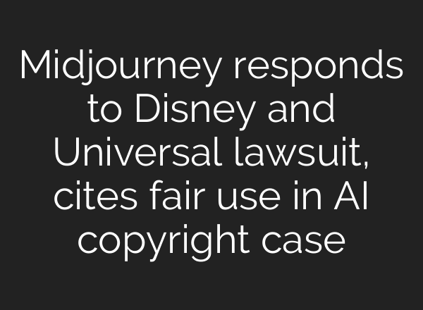 Midjourney responds to Disney and Universal lawsuit, cites fair use in AI copyright case