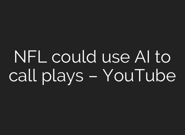 NFL could use AI to call plays – YouTube